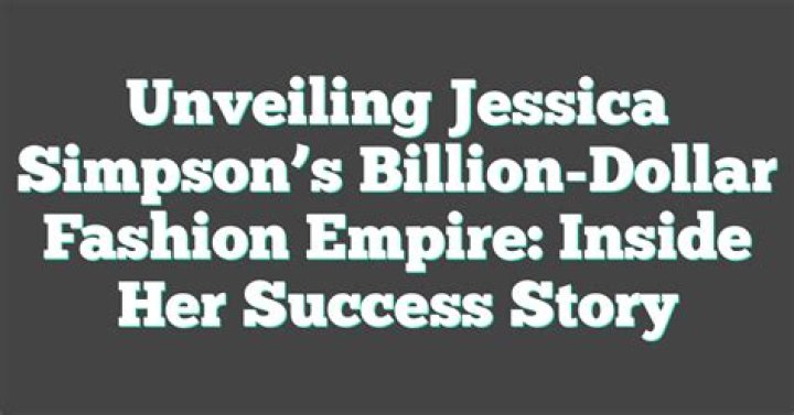 Unveiling Jessica Simpson's Net Worth: Exclusive Revelations